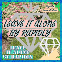 Leave it alone  by Rapidly 