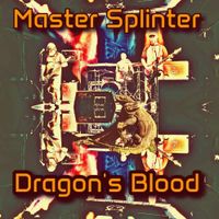 Dragon's Blood by Master Splinter