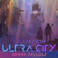 Escape from Ultra City by Jonny Fallout