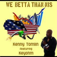 We Betta Than Nis by Kenny Tomlin featuring Keyohm