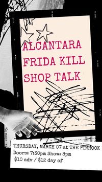 Shop Talk / Frida Kill / Alcantara
