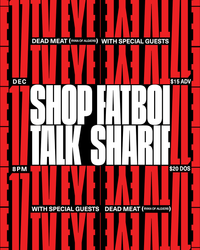 "Secret Headliner" / Shop Talk / Fatboi Sharif / Dead Meat