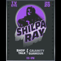 Shilpa Ray / Shop Talk / Calamity Glamour