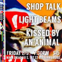 Shop Talk / Light Beams / Kissed By An Animal