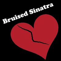 Bruised Sinatra by Bruised Sinatra