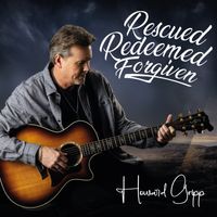 Rescued Redeemed Forgiven by Howard Gripp