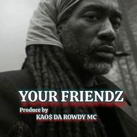 YOUR FRIENDZ by KAO$ DA ROWDY MC
