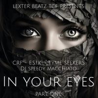 In Your Eyes Part - One von Lexter Beatz TCF, CRF, E.S.I.K, Tyme Seekers & Dj Speedy Macchiato 