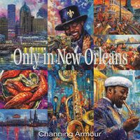 Only In New Orleans by Channing Armour