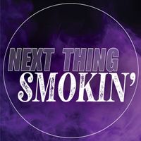 Next Thing Smokin'