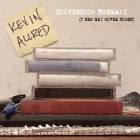 Conversion Therapy (5 Sad Gay Cover Songs) by Kevin Allred