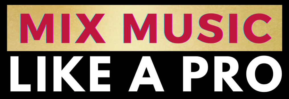 MIX MUSIC LIKE A PRO (8-Step Video Course)
