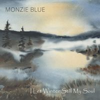 I Let Winter Still My Soul by Monzie Blue