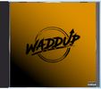 WADDUP - CD "AUTOGRAPHED"
