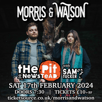 Morris & Watson + support from Sam Tucker? - TICKETS AVAILABLE