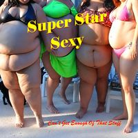 Can’t Get Enough Of That Stuff by Super Star Sexy