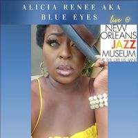 Live at The New Orleans Jazz Museum  by Alicia Renee a.k.a. Blue Eyes
