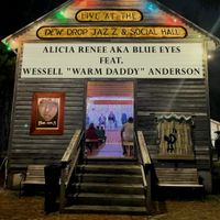 Live at the Dewdrop Jazz & Social Hall feat. Wessell 'Warmdaddy' Anderson by Alicia Renee a.k.a. Blue Eyes