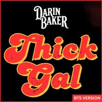 Thick Gal - BTS Version by Darin Baker