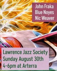 Nic Weaver, John Fraka, Blue Noyes @ Arterra