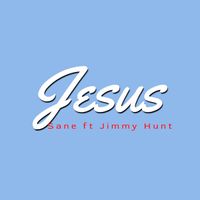 Jesus by Sane ft Jimmy Hunt 