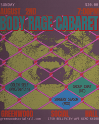Body Rage Cabaret - Colin Self(NYC/BERLIN), Surgery Season(PDX), and Group Chat (KC)