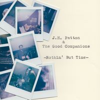 Nothin' But Time by J.H. Patton & The Good Companions