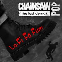LoFi Fo Fum (The Lost Demos) by Chainsaw Pop