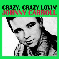 CRAZY CRAZY LOVIN' by JOHNNY CARROLL VERSION