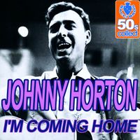 I'M COMING HOME by JOHNNY HORTON VERSION