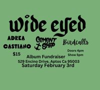Wide Eyed w/ Adrea Castiano, Cement Ship, and Birdcalls