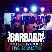 Live Acoustic by Barbara And The Troubadour