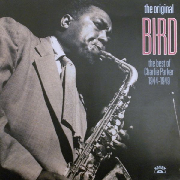 Charlie Parker – The Original Bird The Best Of Charlie Parker 1944-1949 - Vinyl