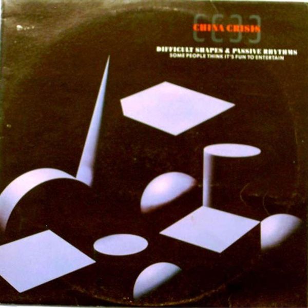 China Crisis – Difficult Shapes & Passive Rhythms - Some People Think It's Fun To Entertain - Vinyl