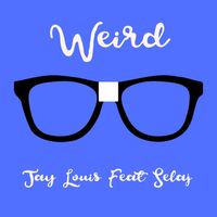 Weird (feat. Selaj) by Jay Louis