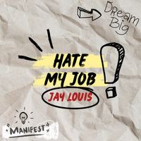 Hate My Job by Jay Louis