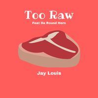 Too Raw (feat. Da Round Hero) by Jay Louis