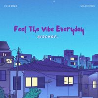 Feel The Vibe Everyday by Bischop