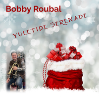 Yuletide Serenade by Bobby Roubal