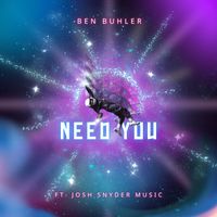 Need You (feat. Josh Snyder Music) by Ben Buhler, Josh Snyder Music