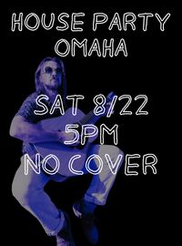 Omaha House Party - INVITE OR REQUEST ONLY
