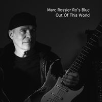 Out Of This World by Marc Rossier  Ro's Blue