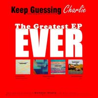 The Greatest EP Ever by Keep Guessing Charlie