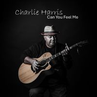 Can You Feel Me by CHARLIE HARRIS