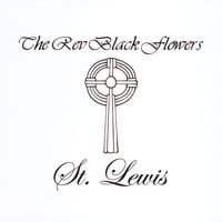 St. Lewis by The Rev Black Flowers