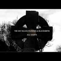 All Saints by The Rev Black Flowers & BlackSmith
