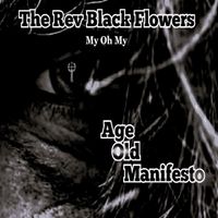 My Oh My (Age Old Manifesto) by The Rev Black Flowers