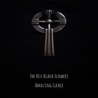 Amazing Grace by The Rev Black Flowers