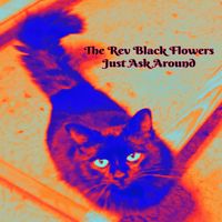 Just Ask Around by The Rev Black Flowers