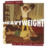 Jeremy Mercy & the Rapture Orphans HEAVYWEIGHT Album Release Party